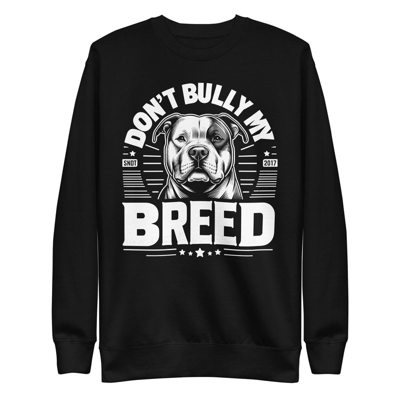 Don't Bully My Breed - Pitbull Advocacy Sweatshirt