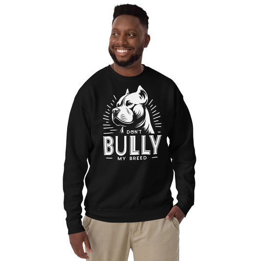 "Stand Proud" - Don't Bully My Breed Premium Sweatshirt - Pittie Choy