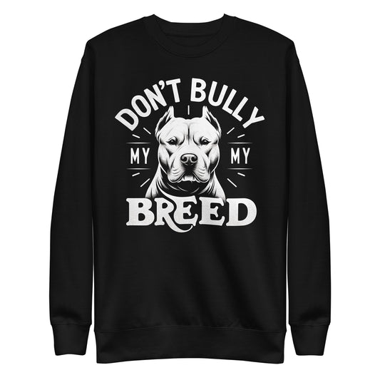 "Don't Bully My Breed" Statement Sweatshirt - Pittie Choy