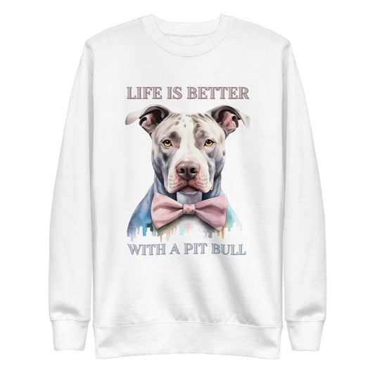 "Life is Better with a Pit Bull" - Premium Pitbull Sweatshirt - Pittie Choy