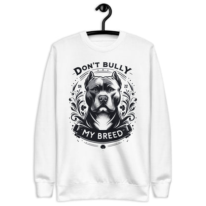 Unisex Premium Don't Bully My Breed Sweatshirt - Pittie Choy