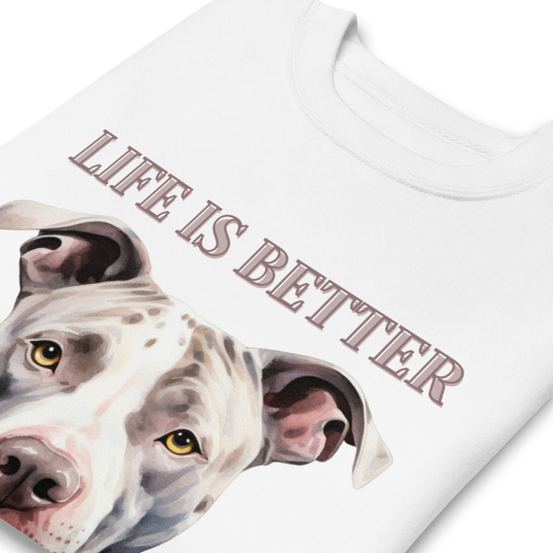 "Life is Better with a Pit Bull" - Premium Pitbull Sweatshirt