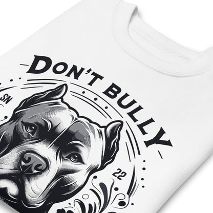 Unisex Premium Don't Bully My Breed Sweatshirt - Pittie Choy