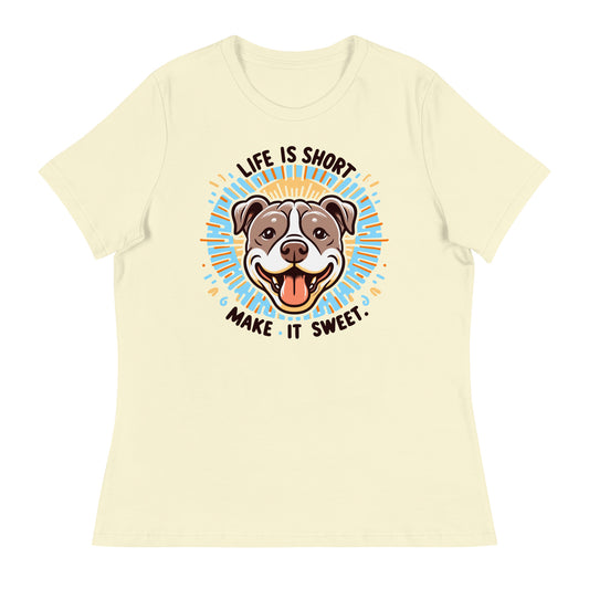 "Life is Short, Make It Sweet" Pitbull Women's Relaxed T-Shirt - Pittie Choy