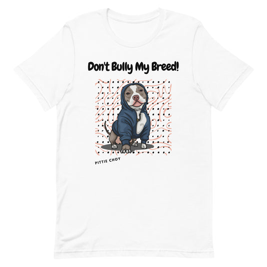 Don't Bully My Breed - Unisex T-Shirt - Rico - Pittie Choy